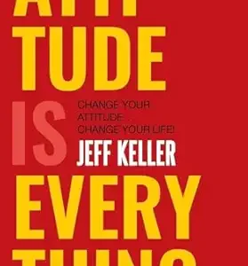 Attitude Is Everything : Change Your Attitude ... Change Your Life!